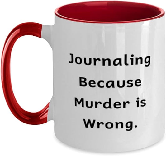 Useful Journaling Gifts, Journaling Because Murder is Wrong, Journaling Two Tone 11oz Mug From Friends, Cup For Friends, S...
